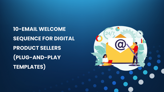10-Email Welcome Sequence for Digital Product Sellers (Plug-and-Play Templates)