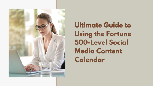 Ultimate Guide to Using the Fortune 500-Level Social Media Content Calendar
